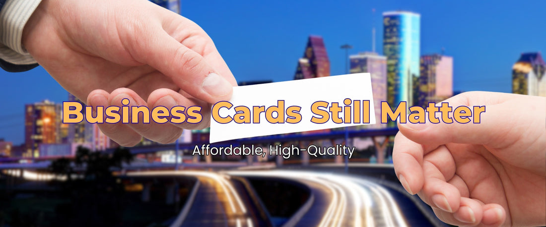 Why Every Houston Professional Still Needs Business Cards in 2025 (And How to Get Them Cheap & Fast Locally)